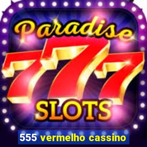 555 vermelho cassino